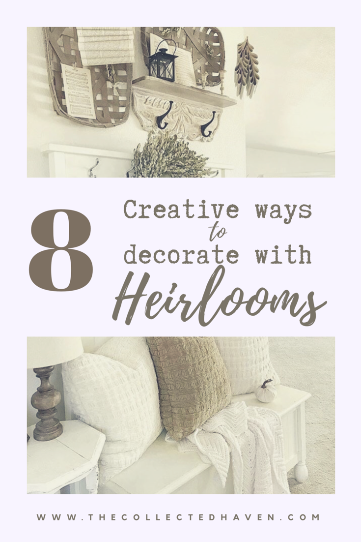 8 Creative Ways to Decorate with Heirlooms